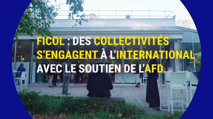 FICOL : Des collectivités s’engagent à l’international avec le soutien de l’AFD
