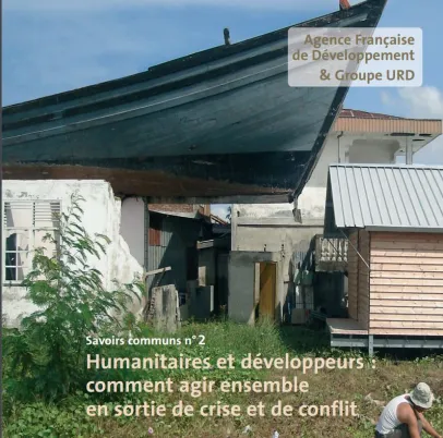 Savoir communs n°2 : Humanitaires et développeurs, comment agir ensemble en sortie de crise et de conflit