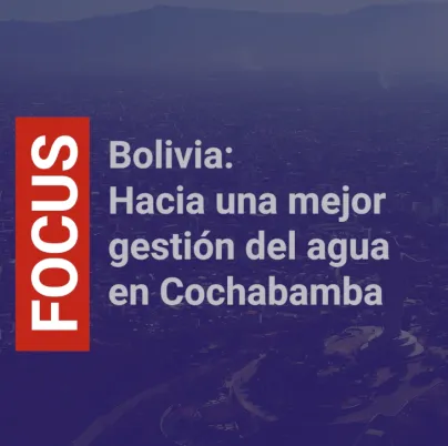 Bolivia: Hacia una mejor gestión del agua en Cochabamba