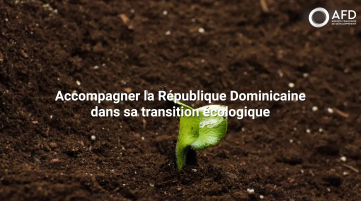 L'AFD en République dominicaine, à quoi ça sert ?